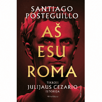 Aš esu Roma. Tikroji Julijaus Cezario istorija