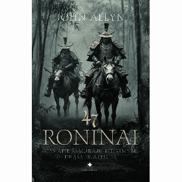 47 RONINAI. Epas apie samurajų ištikimybę, drąsą ir atpildą