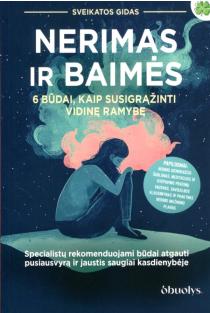 Nerimas ir baimės. 6 būdai, kaip susigrąžinti vidinę ramybę