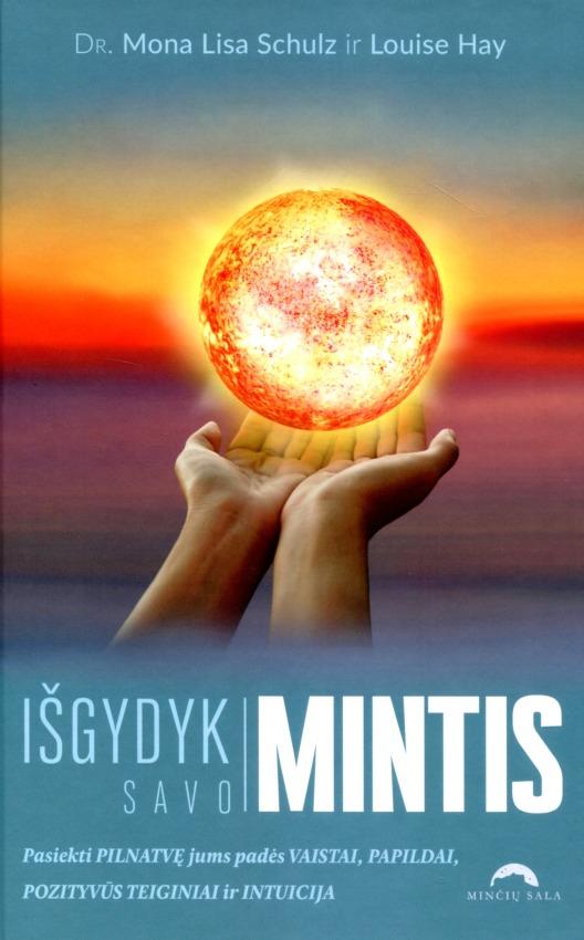 Išgydyk savo mintis. Pasiekti pilnatvę jums padės vaistai, pozityvūs teiginiai ir intuicija