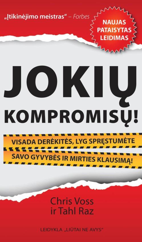 Jokių kompromisų! Visada derėkitės, lyg spręstumėte gyvybės ir mirties klausimą!