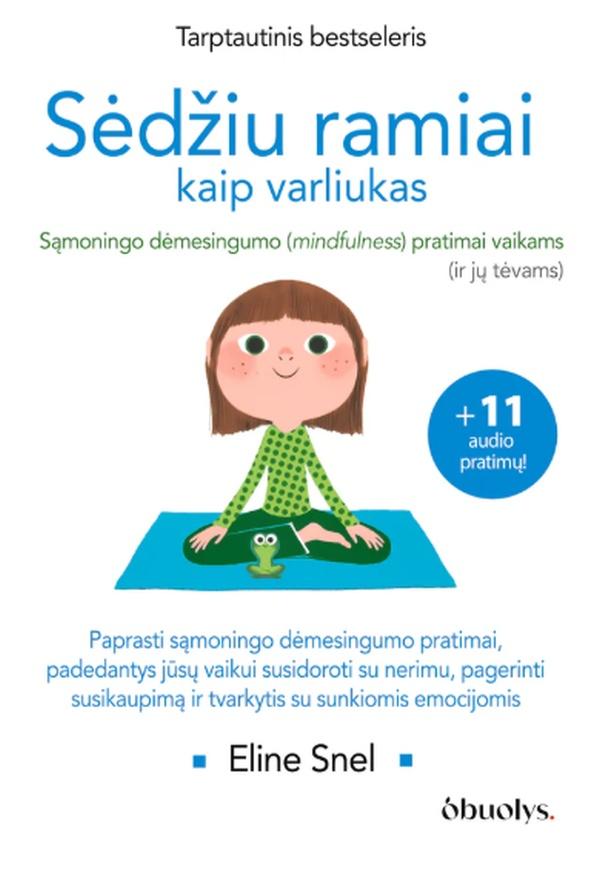 Sėdžiu ramiai kaip varliukas. Sąmoningo dėmesio sutelkimo (mindfulness) pratimai vaikams (ir jų tėvams)