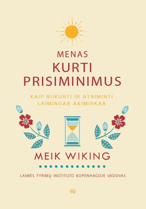 Menas kurti prisiminimus. Kaip sukurti ir atsiminti laimingas akimirkas