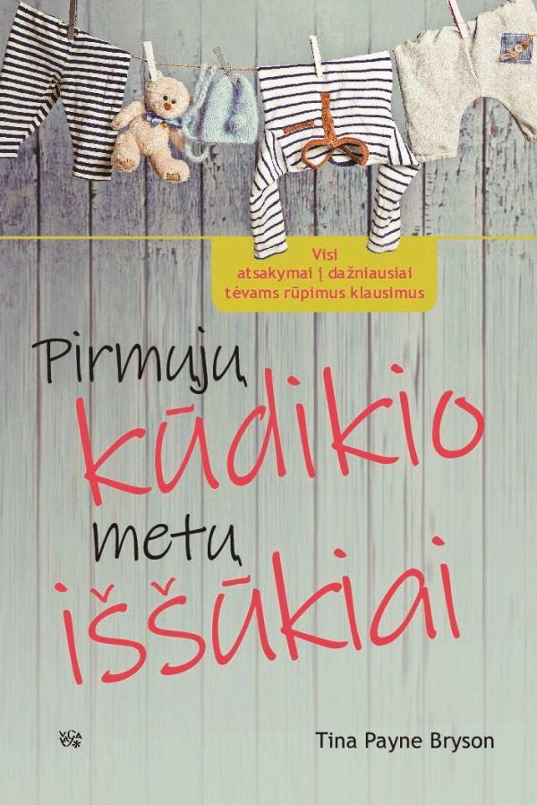 Pirmųjų kūdikio metų iššūkiai. Visi atsakymai į dažniausiai tėvams rūpimus klausimus