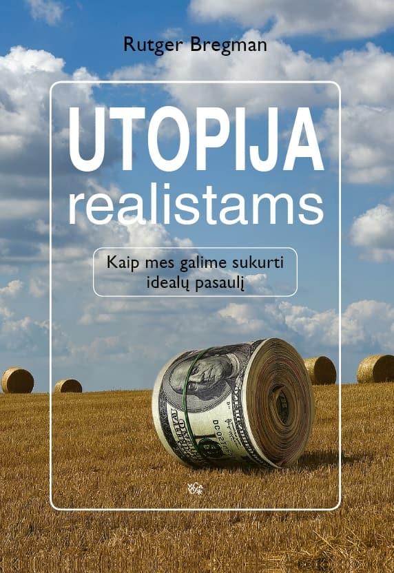 Utopija realistams. Kaip mes galime sukurti idealų pasaulį
