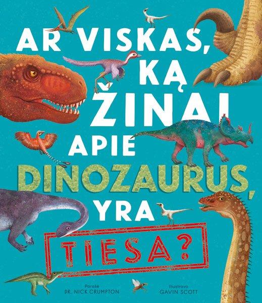 Ar viskas, ką žinai apie dinozaurus, yra tiesa?