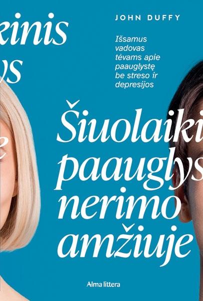 Šiuolaikinis paauglys nerimo amžiuje. Išsamus vadovas tėvams apie paauglystę be streso ir depresijos