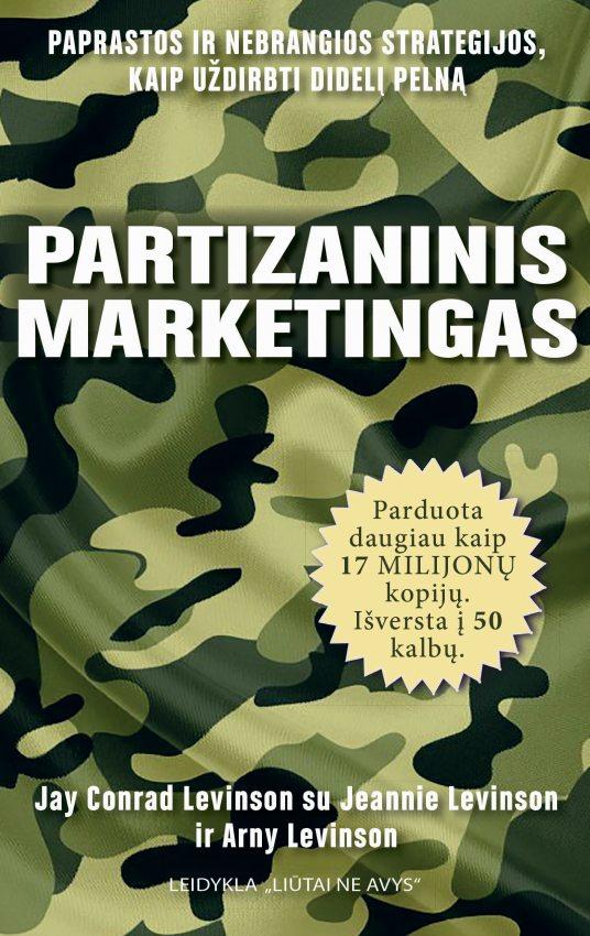Partizaninis marketingas. Paprastos ir nebrangios strategijos, kaip mažoms įmonėms uždirbti didelį pelną