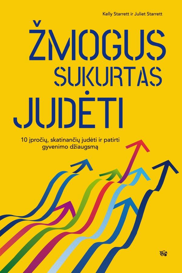 Žmogus sukurtas judėti. Dešimt įpročių, skatinančių judėti ir patirti gyvenimo džiaugsmą