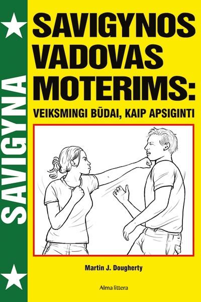 Savigynos vadovas moterims. Veiksmingi būdai, kaip apsiginti