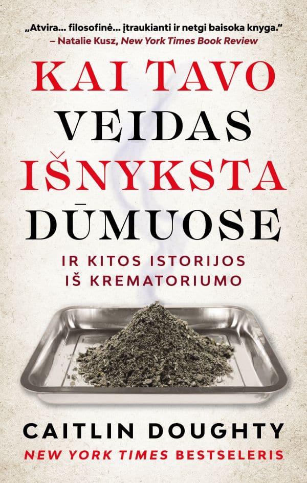 Kai tavo veidas išnyksta dūmuose: Ir kitos istorijos iš krematoriumo