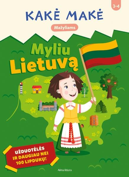 Kakė Makė. Myliu Lietuvą. Užduotėlės ir daugiau nei 60 lipdukų