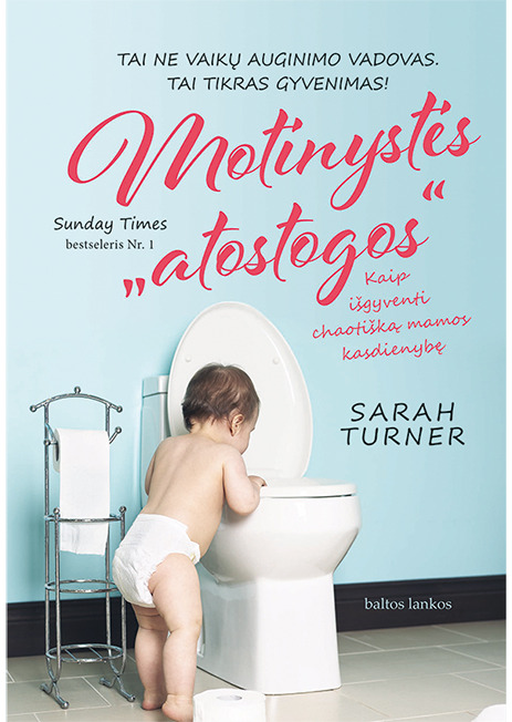 Motinystės „atostogos“. Kaip išgyventi chaotišką mamos kasdienybę