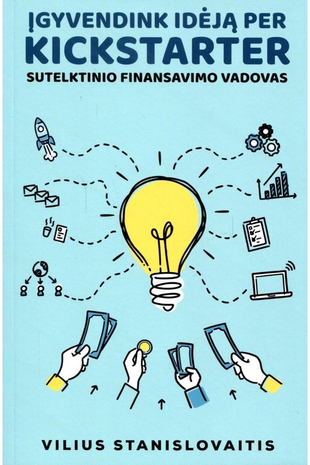 Įgyvendink idėją per KICKSTARTER. Sutelktinio finansavimo vadovas