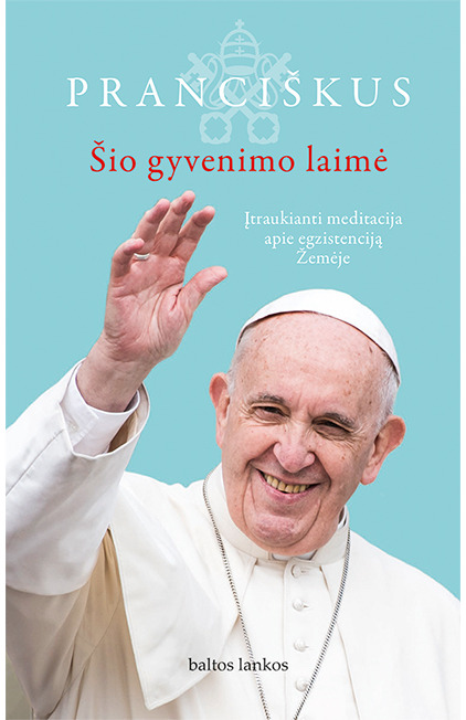 Pranciškus. Šio gyvenimo laimė