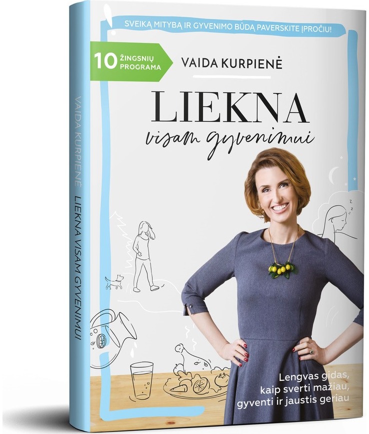 Liekna visam gyvenimui: lengvas gidas, kaip sverti mažiau, gyventi ir jaustis geriau