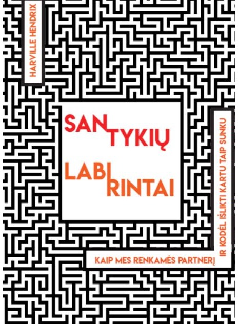 Santykių labirintai. Kaip mes renkamės partnerį ir kodėl kartu išlikti taip sunk u