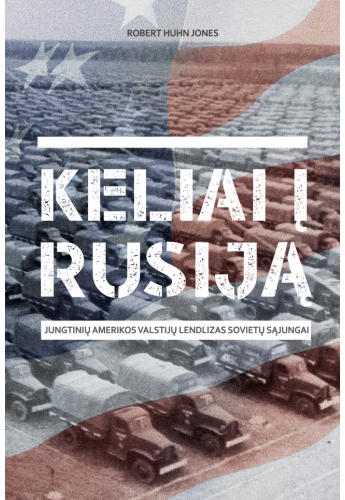 Keliai į Rusiją. Jungtinių Amerikos Valstijų lendlizas Sovietų Sąjungai