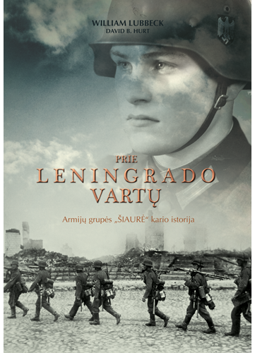 Prie Leningrado vartų. Armijų grupės "Šiaurė" kario istorija