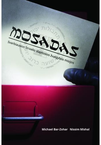 Mosadas. Svarbiausios Izraelio slaptosios žvalgybos misijos