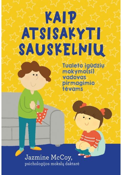 Kaip atsisakyti sauskelnių. Tualeto įgūdžių mokymo(si) vadovas pirmagimio tėvams