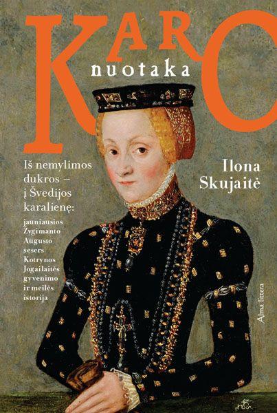 Karo nuotaka. Iš nemylimos dukros – į Švedijos karalienę. Jauniausios Žygimanto Augusto sesers Kotrynos Jogailaitės gyvenimo ir meilės istorija