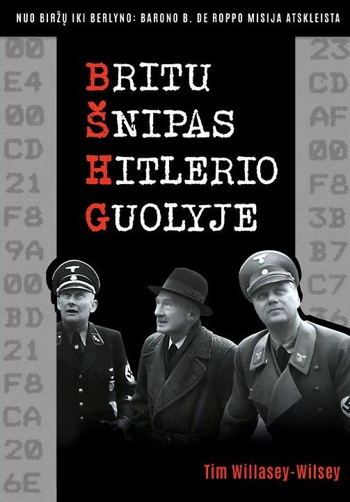 Britų šnipas Hitlerio guolyje: nuo Biržų iki Berlyno. Barono B. de Roppo misija atskleista