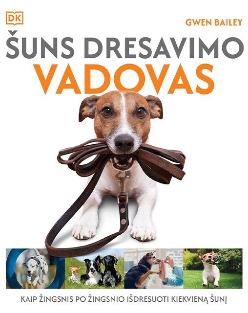 Šuns dresavimo vadovas. Kaip žingsnis po žingsnio išdresuoti kiekvieną šunį