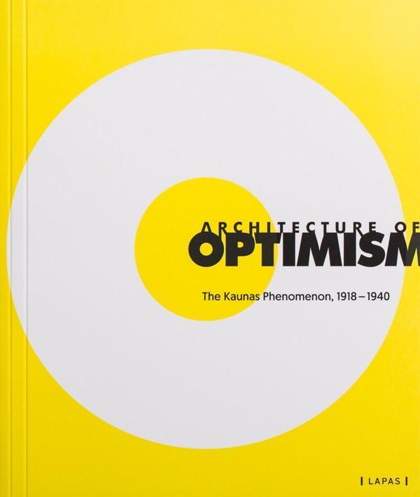 Architecture of Optimism: The Kaunas Phenomenon 1918-1940