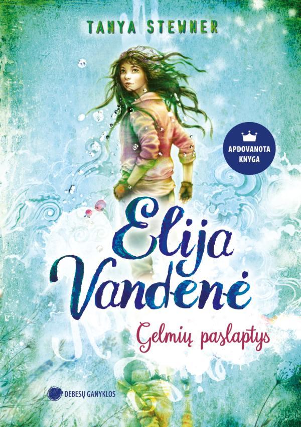 Gelmių paslaptys. Ciklo „Elija Vandenė“ 1 knyga