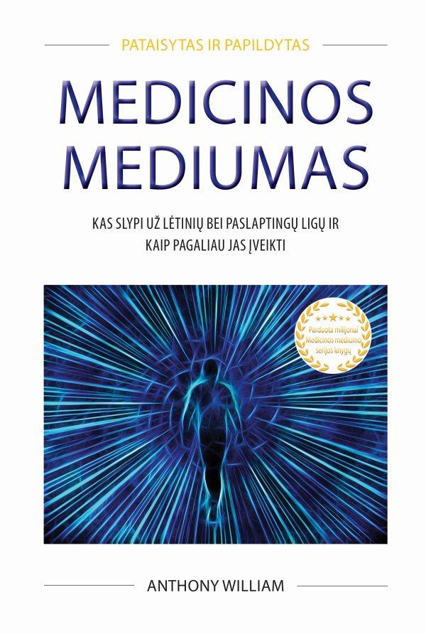 Medicinos mediumas. Kas slypi už lėtinių bei paslaptingų ligų ir kaip pagaliau jas įveikti
