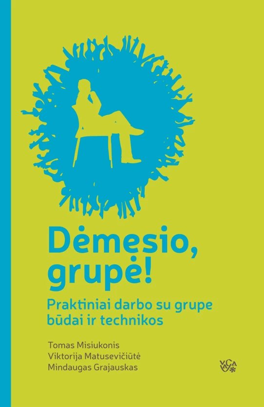 Dėmesio, grupė! I dalis. Praktiški darbo su grupe būdai ir technikos