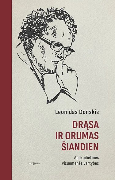 Drąsa ir orumas šiandien. Apie pilietinės visuomenės vertybes