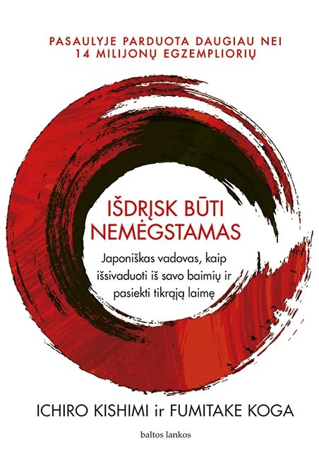 Išdrįsk būti nemėgstamas. Japoniškas vadovas, kaip išsivaduoti iš savo baimių ir pasiekti tikrąją laimę