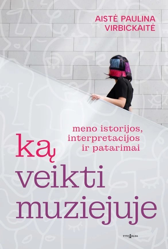 Ką veikti muziejuje. Meno istorijos, interpretacijos ir patarimai
