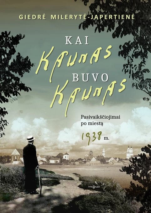 Kai Kaunas buvo Kaunas. Pasivaikščiojimai po miestą 1938 m.