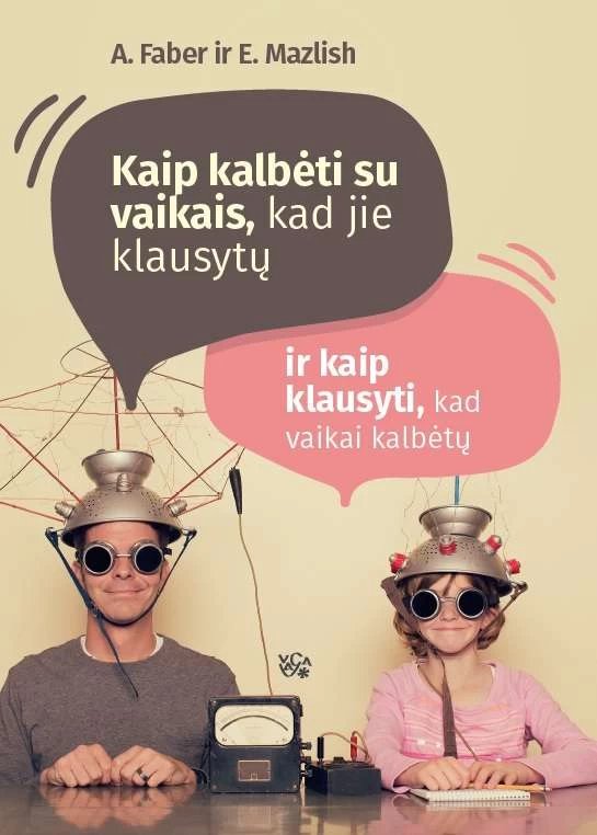 Kaip kalbėti su vaikais, kad jie klausytų ir kaip klausyti, kad jie kalbėtų