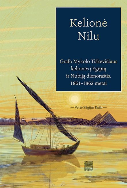 Kelionė Nilu. Grafo Mykolo Tiškevičiaus kelionės į Egiptą ir Nubiją dienoraštis