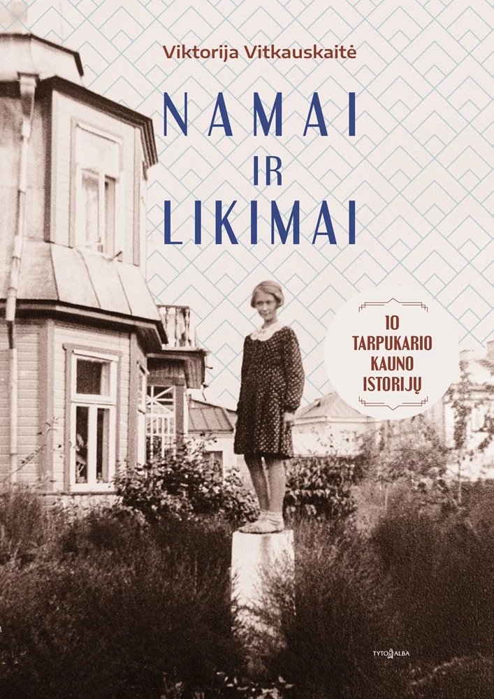 Namai ir likimai. 10 tarpukario Kauno istorijų
